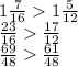 1 \frac{7}{16} 1 \frac{5}{12} \\ \frac{23}{16} \frac{17}{12} \\ \frac{69}{48} \frac{61}{48}