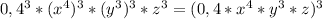 0,4^{3}*(x^{4})^{3} *(y^{3}) ^{3}*z^{3} =(0,4*x^{4} *y^{3} *z)^{3}