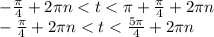 - \frac{\pi}{4} + 2\pi n < t < \pi + \frac{\pi}{4} + 2\pi n\\ - \frac{\pi}{4} + 2\pi n < t < \frac{5\pi}{4} + 2\pi n