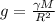 g = \frac{ \gamma M }{R^2}