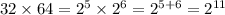 32 \times 64 = {2}^{5} \times {2}^{6} = {2}^{5 + 6} = {2}^{11}