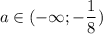 a\in(-\infty ; -\dfrac{1}{8})