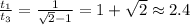 \frac{t_1}{t_3}=\frac{1}{\sqrt{2}-1}=1+\sqrt{2} \approx 2.4