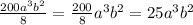 \frac{200{a}^{3} {b}^{2} }{8} = \frac{200}{8} {a}^{3} {b}^{2} = 25 {a}^{3} {b}^{2}
