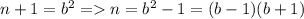 n+1=b^2=n=b^2-1=(b-1)(b+1)