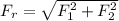 F_{r}=\sqrt{F_{1} ^{2} +F_{2}^{2} }