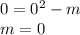 0=0^{2} -m\\m=0