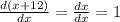 \frac{d(x+12)}{dx}=\frac{dx}{dx} =1