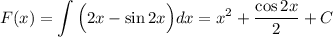 F(x)=\displaystyle \int \Big(2x-\sin 2x\Big)dx=x^2+\dfrac{\cos2x}{2}+C