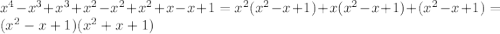 {x}^{4} - {x}^{3} + {x}^{3} + {x}^{2} - {x}^{2} + {x}^{2} + x - x + 1 = {x}^{2} ( {x}^{2} - x + 1) + x( {x}^{2} - x +1 ) + ( {x}^{2} - x + 1) = ( {x}^{2} - x + 1)( {x}^{2} + x + 1)