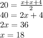 20=\frac{x+x+4}{2}\\ 40=2x+4\\2x=36\\x=18