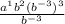 \frac{a^1b^2(b^{-3})^3}{b^{-3}}