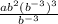 \frac{ab^2(b^{-3})^3}{b^{-3}}