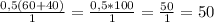 \frac{0,5(60 + 40)}{1} = \frac{0,5 * 100}{1} = \frac{50}{1} = 50