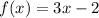 f(x) = 3x - 2