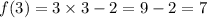 f(3) = 3 \times 3 - 2 = 9 - 2 = 7