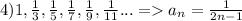 4)1,\frac{1}{3},\frac{1}{5},\frac{1}{7},\frac{1}{9},\frac{1}{11}...=a_n=\frac{1}{2n-1}