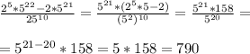 \frac{2^{5}*5^{22}-2*5^{21}}{25^{10}} =\frac{5^{21}*( 2^{5}*5-2)}{(5^{2})^{10}}=\frac{5^{21}*158}{5^{20}}=\\\\=5^{21-20}*158=5*158=790