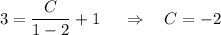 3=\dfrac{C}{1-2}+1~~~~\Rightarrow~~~ C=-2