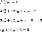f'(x_0)=k\\ \\ 3x_0^2+12x_0+7=-2\\ \\ 3x_0^2+12x_0+9=0~~|:3\\ \\ x_0^2+4x_0+3=0