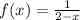 f(x) = \frac{1}{2 - x}