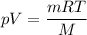 \displaystyle pV=\frac{mRT}{M}