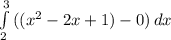 \int\limits^{3}_{2} {((x^2 - 2x + 1) - 0)} \, dx