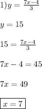 1)y=\frac{7x-4}{3}\\\\y=15\\\\15=\frac{7x-4}{3}\\\\7x-4=45\\\\7x=49\\\\\boxed{x=7}