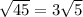 \sqrt{45} = 3\sqrt{5}