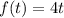 f(t)=4t