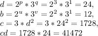 d=2^p*3^q=2^3*3^1=24,\\b=2^u*3^v=2^2*3^1=12,\\c=3*d^2=3*24^2=1728,\\cd=1728*24=41472