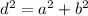 {d}^{2} = {a}^{2} + {b}^{2}