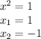 x^2=1\\x_{1}=1\\x_{2}=-1