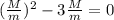 ( \frac{M}{m} )^2 - 3 \frac{M}{m} = 0