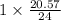 1 \times \frac{20.57}{24}