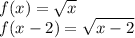 f(x) = \sqrt{x} \\ f(x - 2) = \sqrt{x - 2}