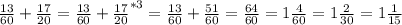 \frac{13}{60} + \frac{17}{20} = \frac{13}{60} + \frac{17}{20}^{*3} = \frac{13}{60} + \frac{51}{60} = \frac{64}{60} = 1\frac{4}{60} = 1\frac{2}{30} = 1\frac{1}{15}