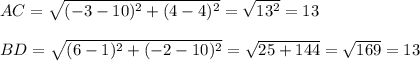 AC=\sqrt{(-3-10)^2+(4-4)^2}=\sqrt{13^2}=13\\\\BD=\sqrt{(6-1)^2+(-2-10)^2}=\sqrt{25+144}=\sqrt{169}=13