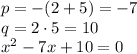 p=-(2+5)=-7\\q=2 \cdot 5=10\\x^2-7x+10=0