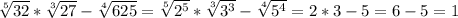 \sqrt[5]{32}*\sqrt[3]{27}-\sqrt[4]{625}=\sqrt[5]{2^5}*\sqrt[3]{3^3}-\sqrt[4]{5^4}=2*3-5=6-5=1