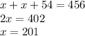 x + x + 54= 456 \\ 2x = 402 \\ x = 201