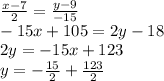 \frac{x-7}{2} =\frac{y-9}{-15}\\-15x+105=2y-18\\2y=-15x+123\\y=-\frac{15}{2} +\frac{123}{2}
