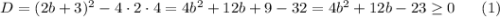 D=(2b+3)^2-4\cdot 2\cdot 4=4b^2+12b+9-32=4b^2+12b-23\geq 0~~~~~(1)