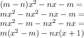 (m - n) {x}^{2} - nx - m = \\ {mx}^{2} - {nx}^{2} - nx - m = \\ {mx}^{2} - m - {nx}^{2} - nx = \\ m( {x}^{2} - m) - nx(x + 1)