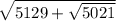 \sqrt{5129 + \sqrt{5021} }