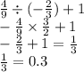 \frac{4}{9} \div ( - \frac{2}{3}) + 1 \\ - \frac{4}{9} \times \frac{3}{2} + 1 \\ - \frac{2}{3} + 1 = \frac{1}{3} \\ \frac{1}{3} = 0.3