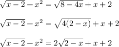 \sqrt{x-2}+x^{2}=\sqrt{8-4x}+x+2\\\\\sqrt{x-2}+x^{2} =\sqrt{4(2-x)}+x+2\\\\\sqrt{x-2}+x^{2}=2\sqrt{2-x}+x+2