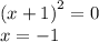 {(x + 1)}^{2} = 0 \\ x = - 1