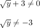 \sqrt{y}+3\neq 0\\\\\sqrt{y}\neq-3