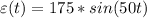 \varepsilon(t)=175*sin(50t)